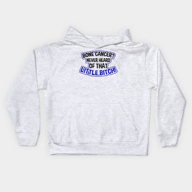 Bone Cancer Shirt | Never Heard Of Little B*tch Kids Hoodie by Gawkclothing